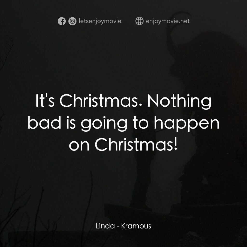 聖誕妖怪：坎卜斯電影對白：Linda:  It's Christmas. Nothing bad is going to happen on Christmas!