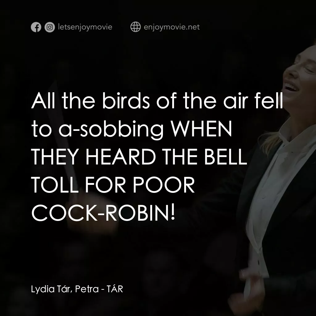 TÁR塔爾電影對白：Lydia Tár, Petra:  All the birds of the air fell to a-sobbing WHEN THEY HEARD THE