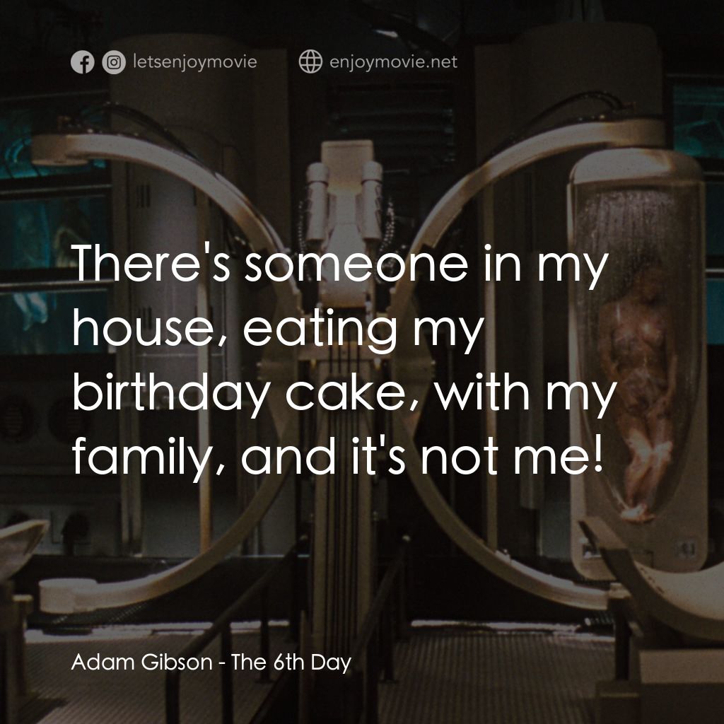 第六發現電影對白：Adam Gibson: There's someone in my house, eating my birthday cake, with my family