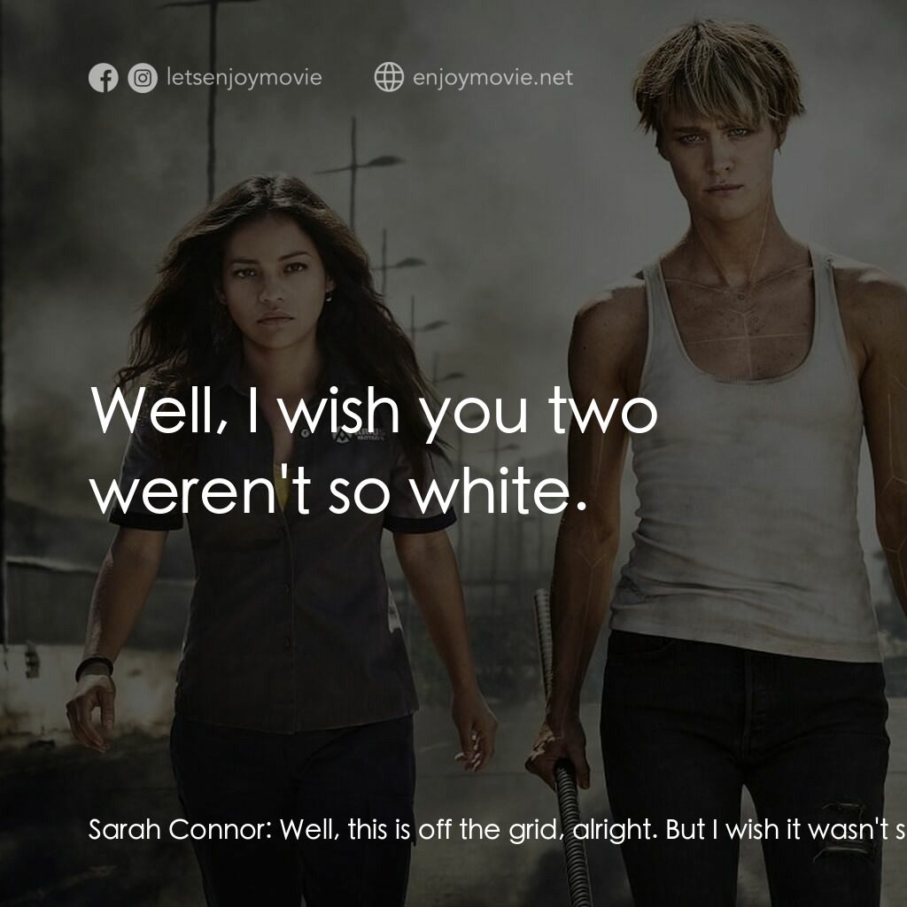 未來戰士：黑暗命運電影對白：Sarah Connor:  Well, this is off the grid, alright. But I wish it wasn't so crowd