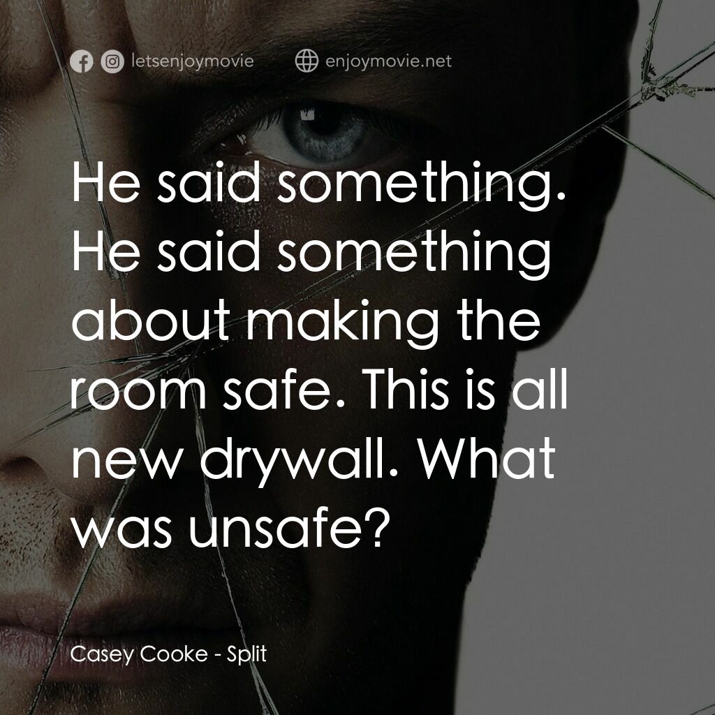 分裂電影對白：Casey Cooke:  He said something. He said something about making the room safe. Th