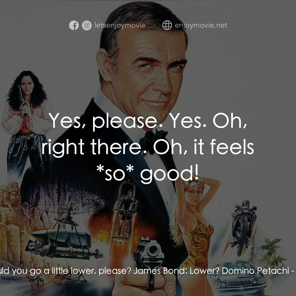 《鐵金剛勇奪巡航導彈》經典台詞：Domino Petachi:  Oh! Could you go a little lower,  ...