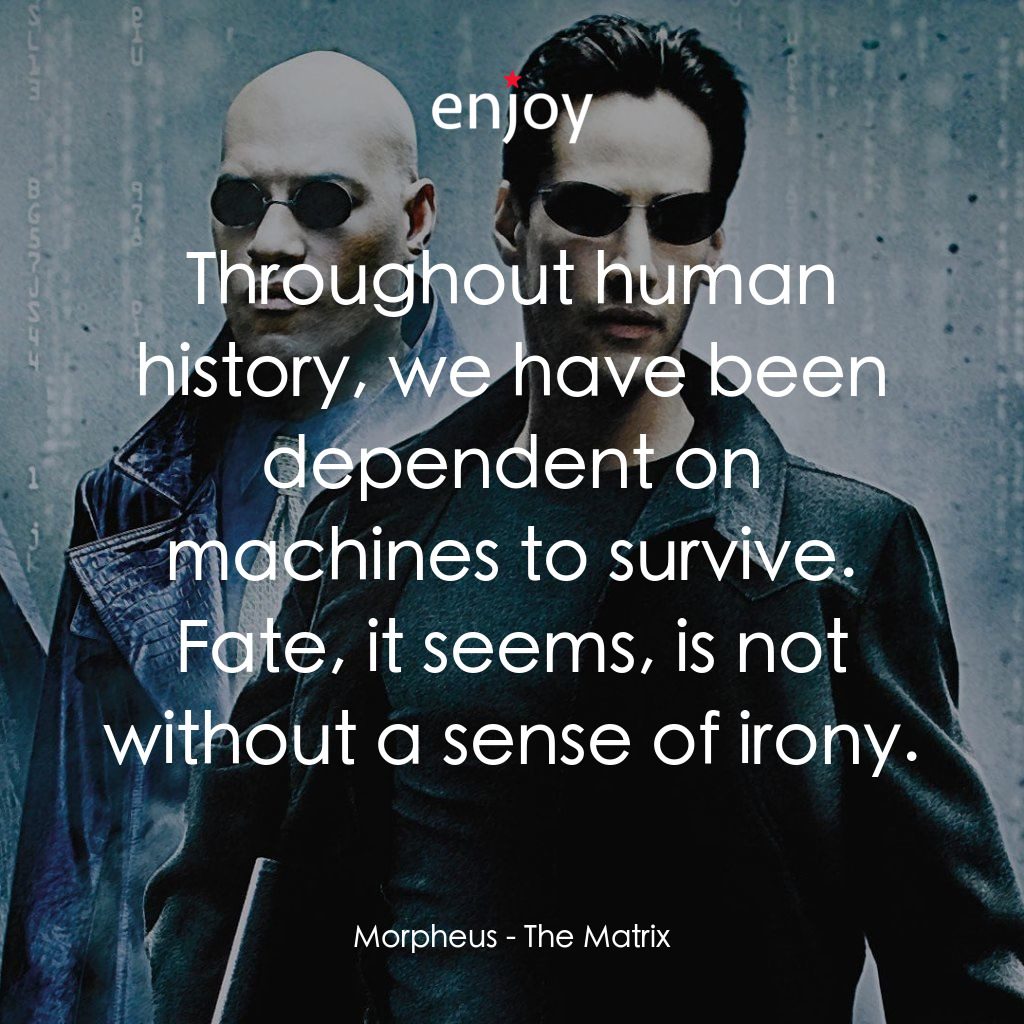 廿二世紀殺人網絡電影對白：Morpheus: Throughout human history, we have been dependent on machines to survive