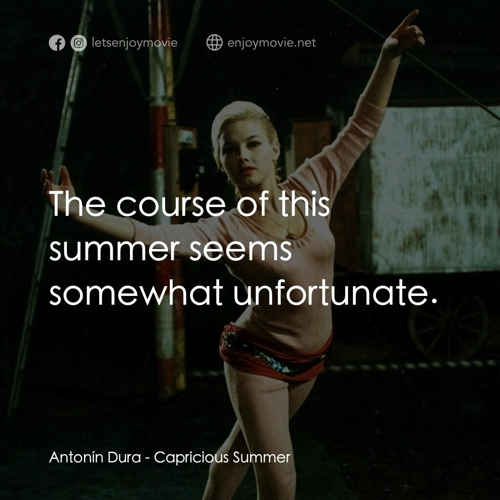 夏日狂想曲電影對白：Antonín Dura:  The course of this summer seems somewhat unfortunate.