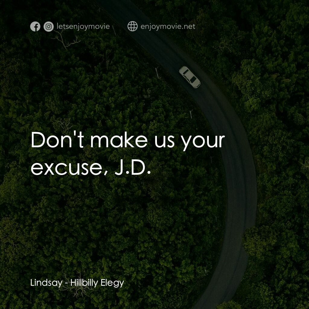 絕望者之歌電影對白：Lindsay:  Don't make us your excuse, J.D.