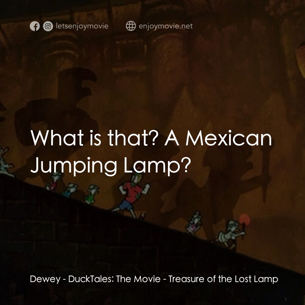 唐老鴨俱樂部之失落的神燈電影對白：Dewey:  What is that? A Mexican Jumping Lamp?