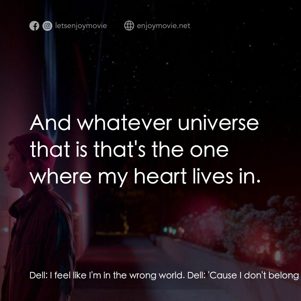 彗星的軌跡電影對白：Dell:  I feel like I'm in the wrong world. Dell:  'Cause I don't belong in a worl
