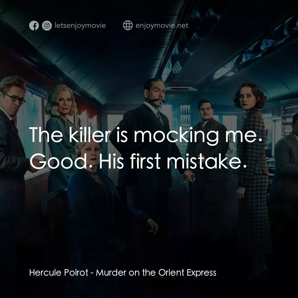 東方快車謀殺案電影對白：Hercule Poirot:  The killer is mocking me. Good. His first mistake.