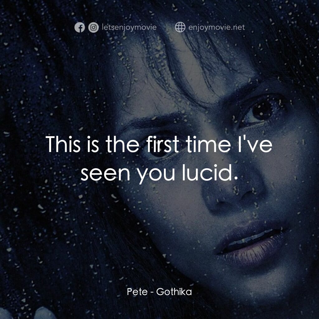 鬼影人電影對白：Pete:  This is the first time I've seen you lucid.