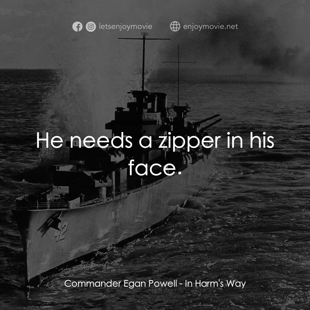 火海情濤電影對白：Commander Egan Powell:  He needs a zipper in his face.