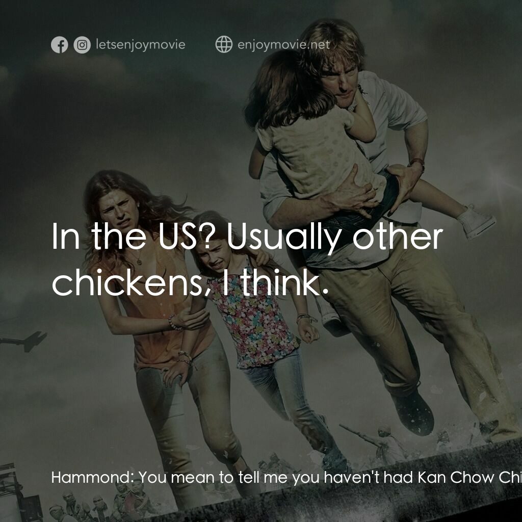 絕地狂逃電影對白：Hammond:  You mean to tell me you haven't had Kan Chow Chicken yet? You're gonna 