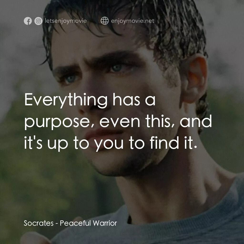 深夜加油站遇見蘇格拉底電影對白：Socrates:  Everything has a purpose, even this, and it's up to you to find it.