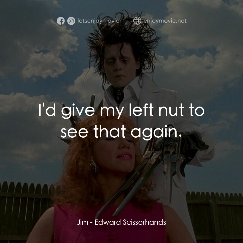 幻海奇緣電影對白：Jim:  I'd give my left nut to see that again.