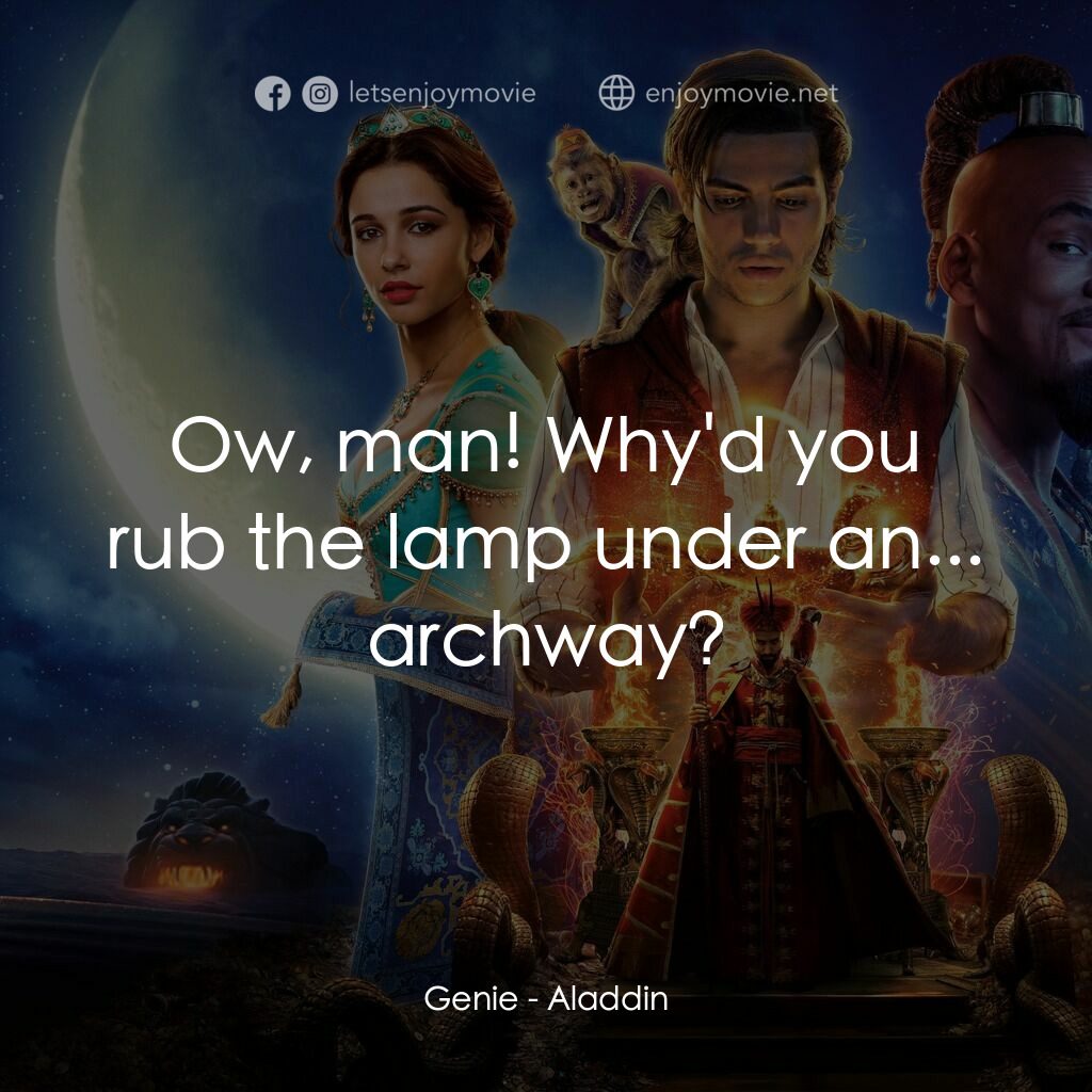 阿拉丁電影對白：Genie:  Ow, man! Why'd you rub the lamp under an... archway?