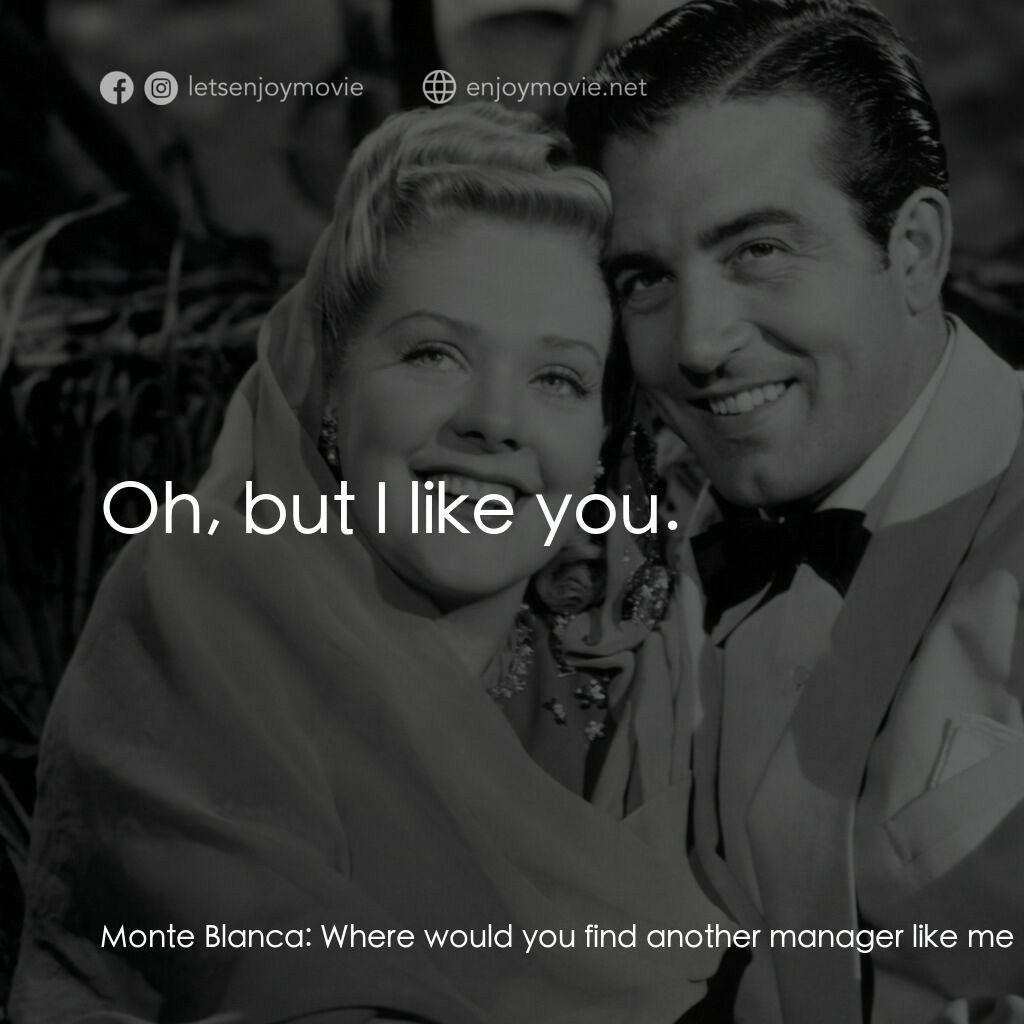 Week-End in Havana電影對白：Monte Blanca:  Where would you find another manager like me huh? Rosita Rivas:  M