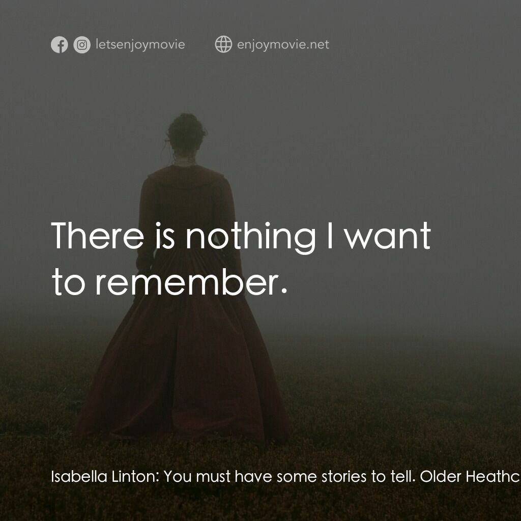 《咆哮山莊》經典台詞：Isabella Linton:  You must have some stories to te ...