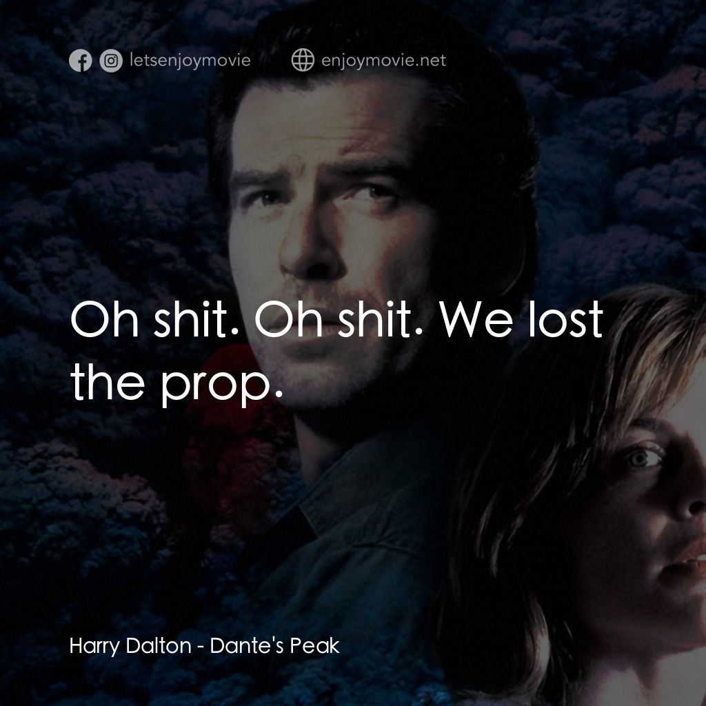 天崩地裂電影對白：Harry Dalton: Oh shit. Oh shit. We lost the prop.