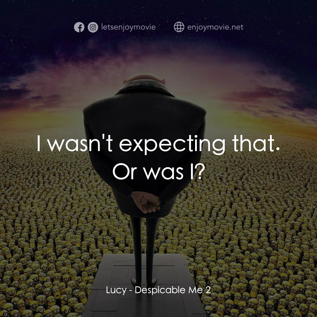 神偷奶爸 2電影對白：Lucy:  I wasn't expecting that. Or was I?