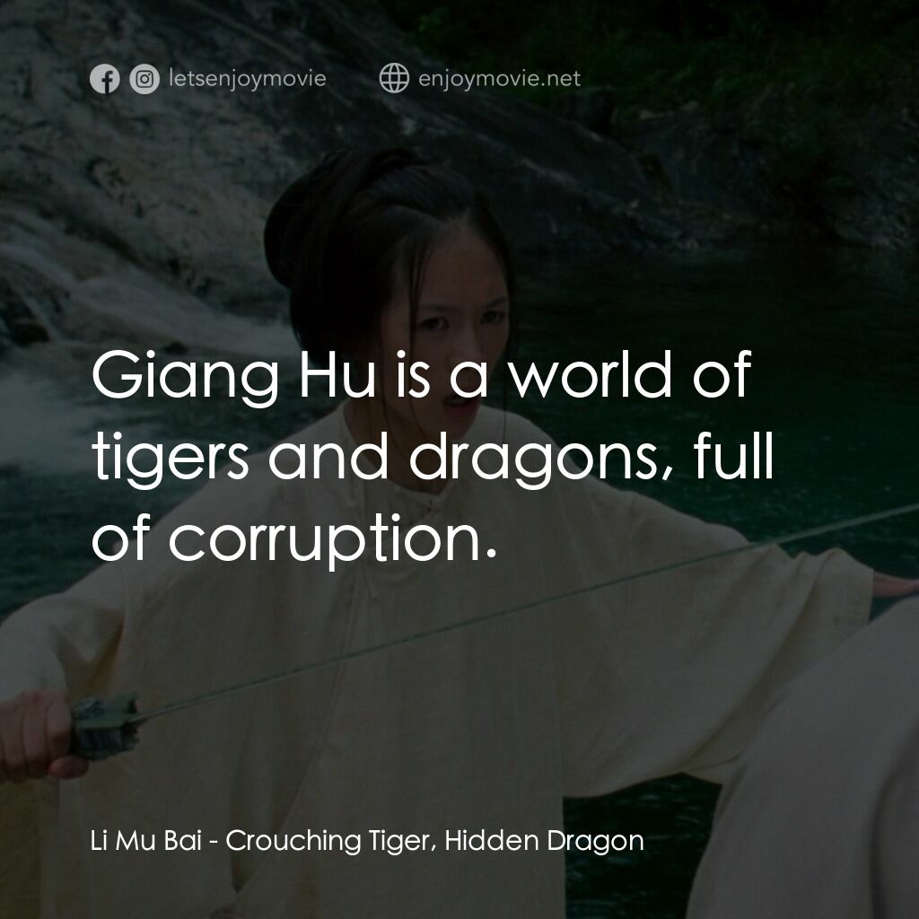 臥虎藏龍電影對白：Li Mu Bai:  Giang Hu is a world of tigers and dragons, full of corruption.