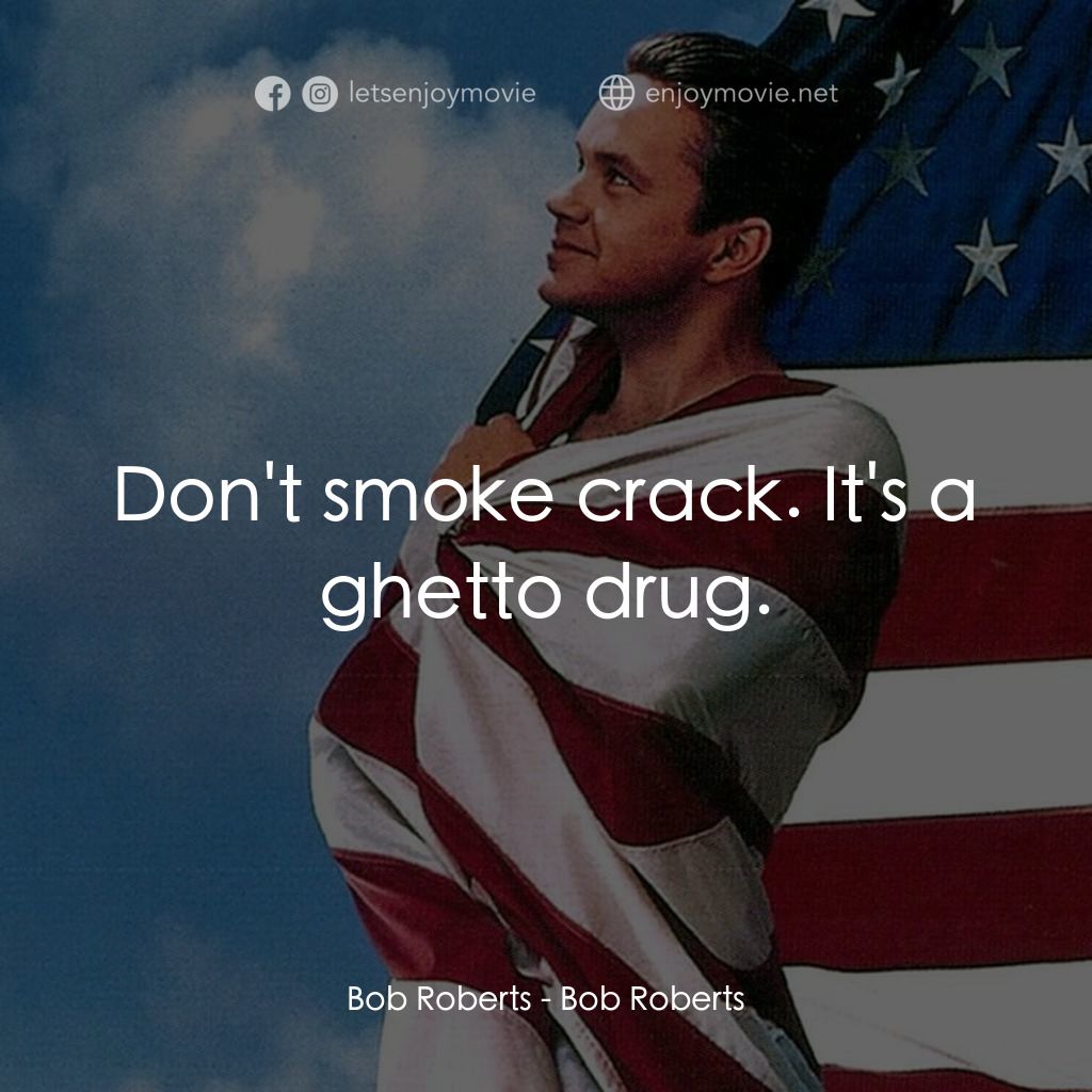 《天生贏家》經典台詞：Bob Roberts: Don't smoke crack. It's a ghe ...