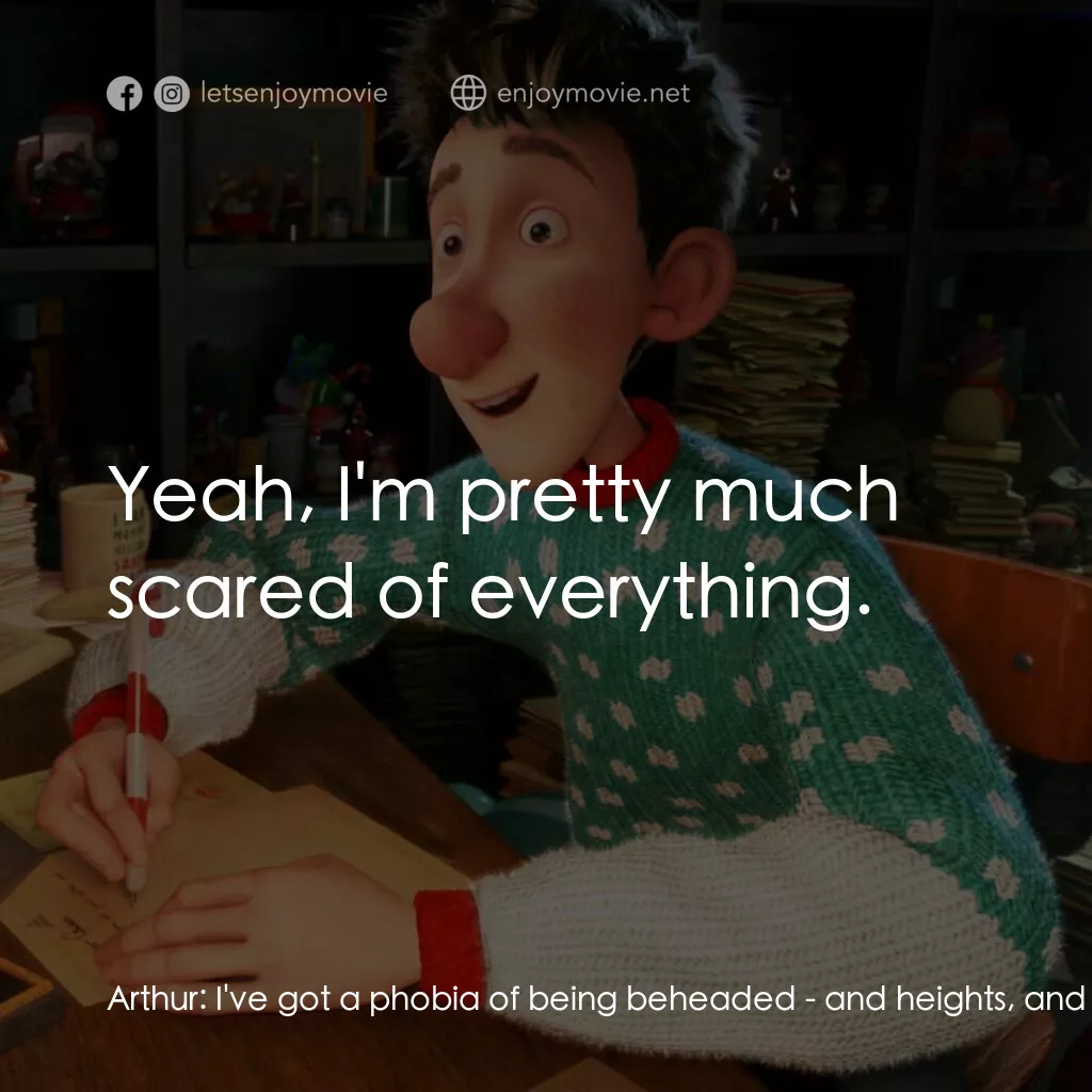 聖誕快遞電影對白：Arthur:  I've got a phobia of being beheaded - and heights, and speed, and reinde