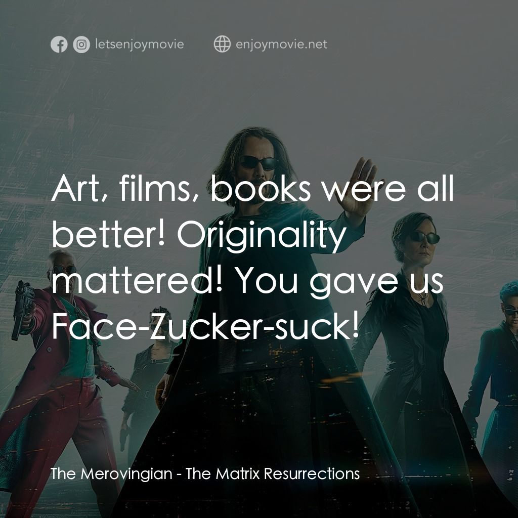 22世紀殺人網絡 復活次元電影對白：The Merovingian: Art, films, books were all better! Originality mattered! You gav