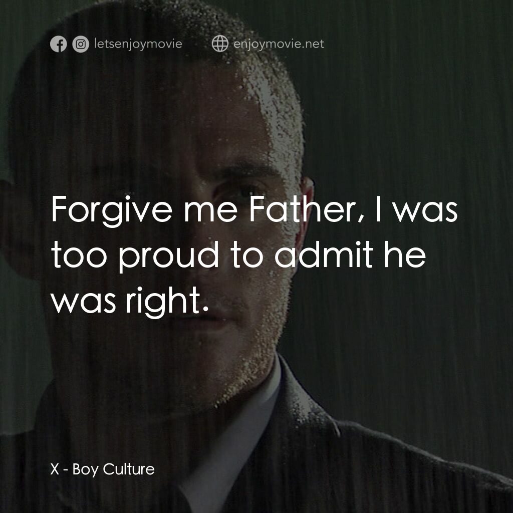 男國少年夢電影對白：X:  Forgive me Father, I was too proud to admit he was right.