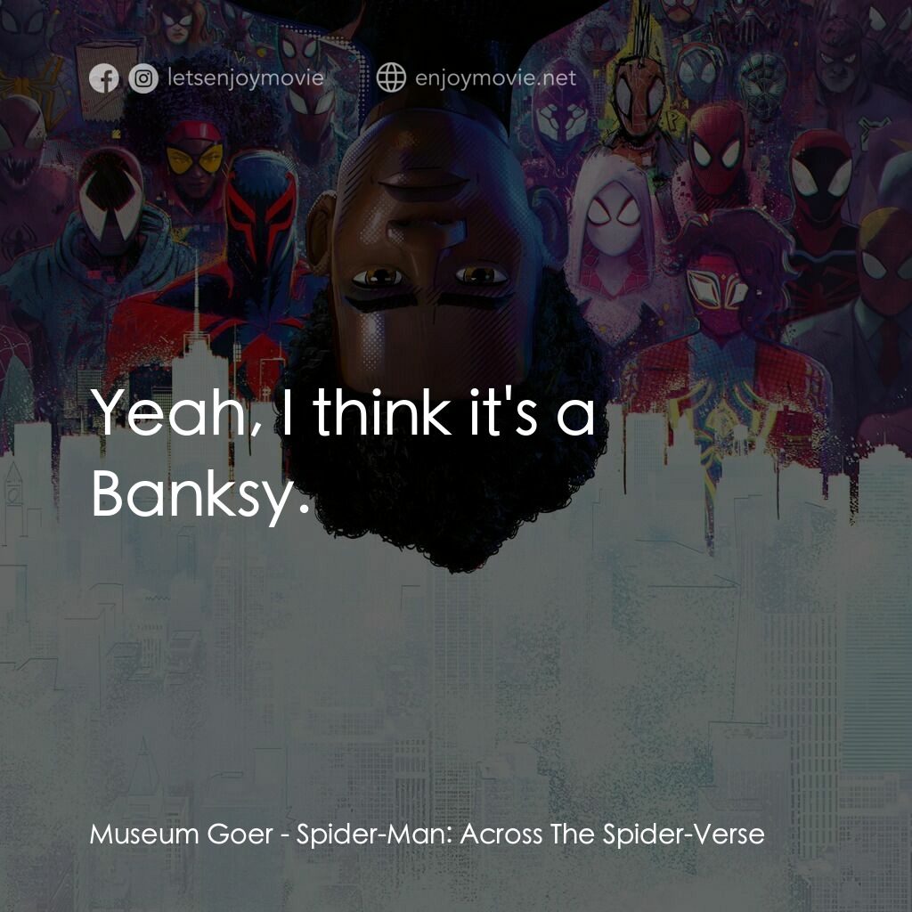 蜘蛛人：穿越新宇宙電影對白：Museum Goer:  Yeah, I think it's a Banksy.