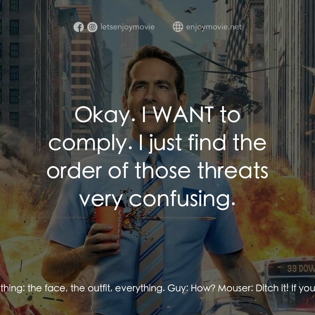 脫稿玩家電影對白：Mouser:  Lose the skin! Guy:  Lose...? Wha..? How am I supposed to get rid of my 