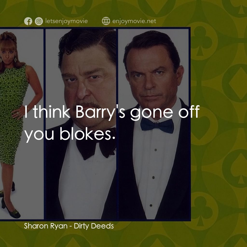 非法交易電影對白：Sharon Ryan: I think Barry's gone off you blokes.