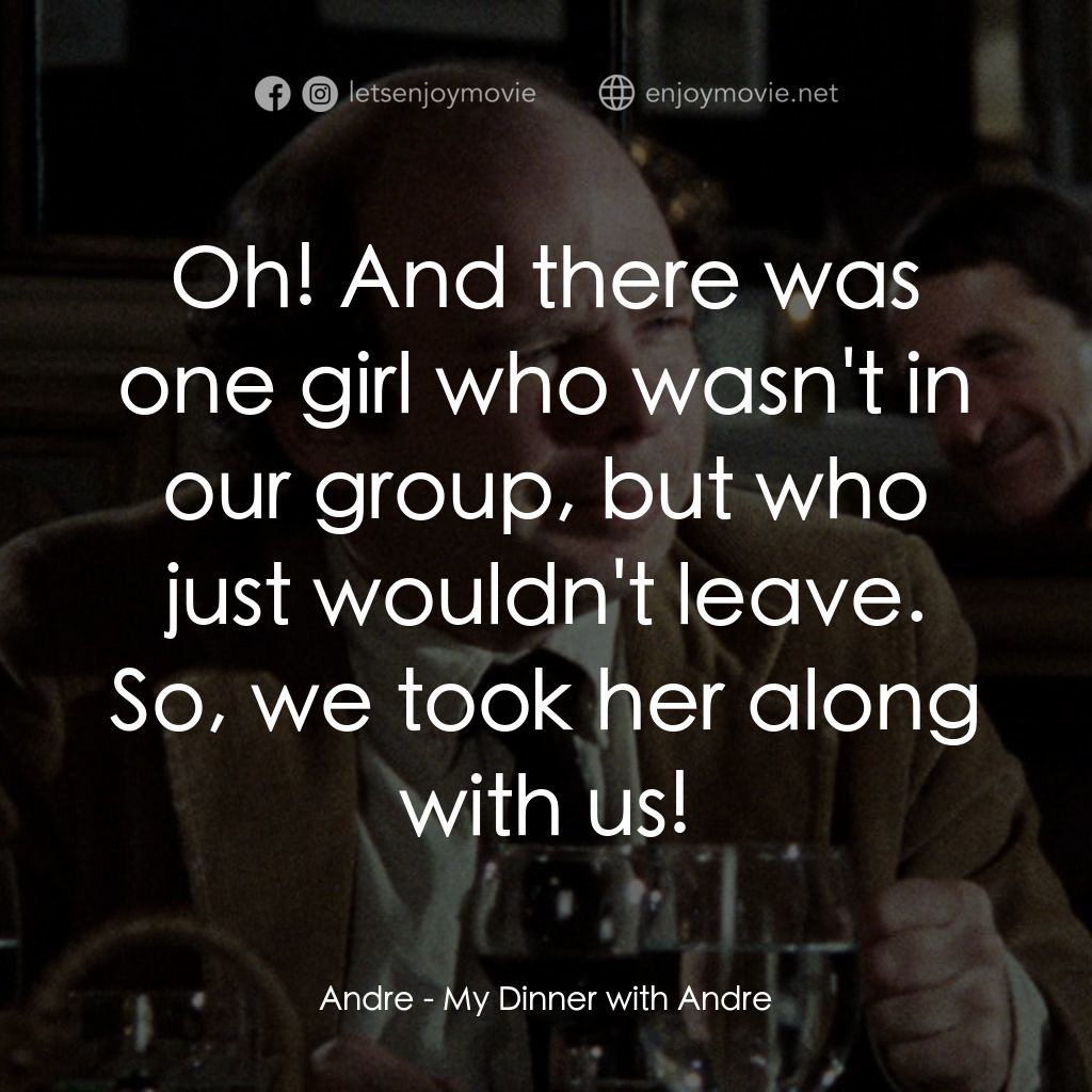 與安德烈晚餐電影對白：Andre: Oh! And there was one girl who wasn't in our group, but who just wouldn't 