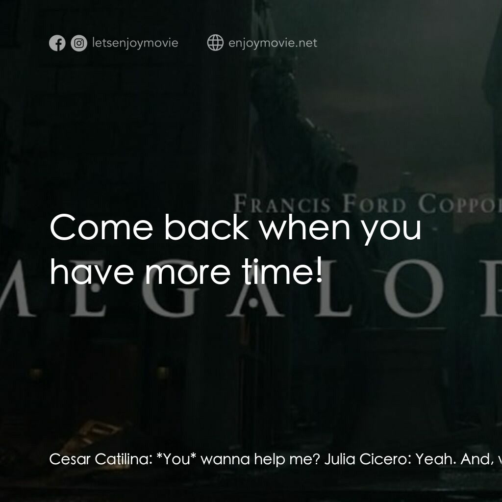 大都會電影對白：Cesar Catilina:  *You* wanna help me? Julia Cicero:  Yeah. And, well, I... well, 