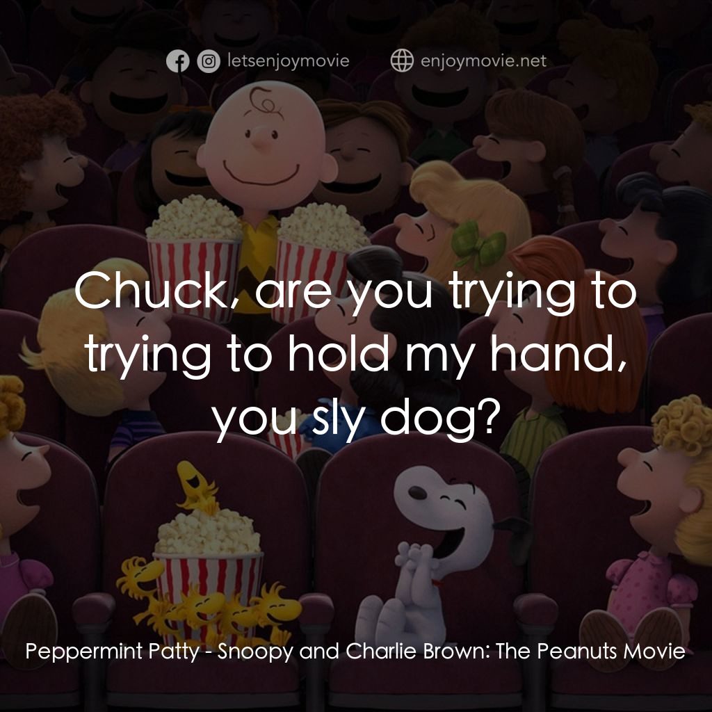 史努比 The Peanuts Movie電影對白：Peppermint Patty: Chuck, are you trying to trying to hold my hand, you sly dog?