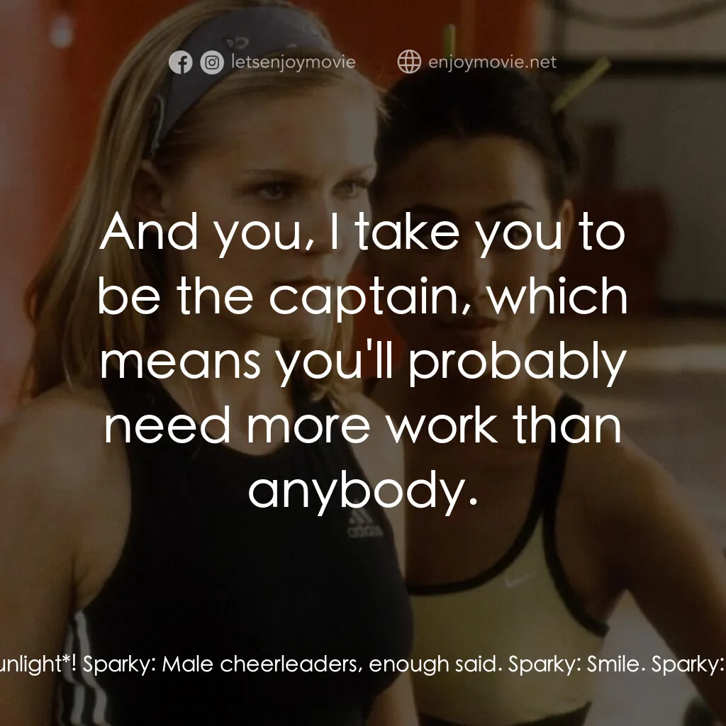 魅力四射電影對白：Sparky:  You, you have weak ankles. Sparky:  One of your calves is bigger than th