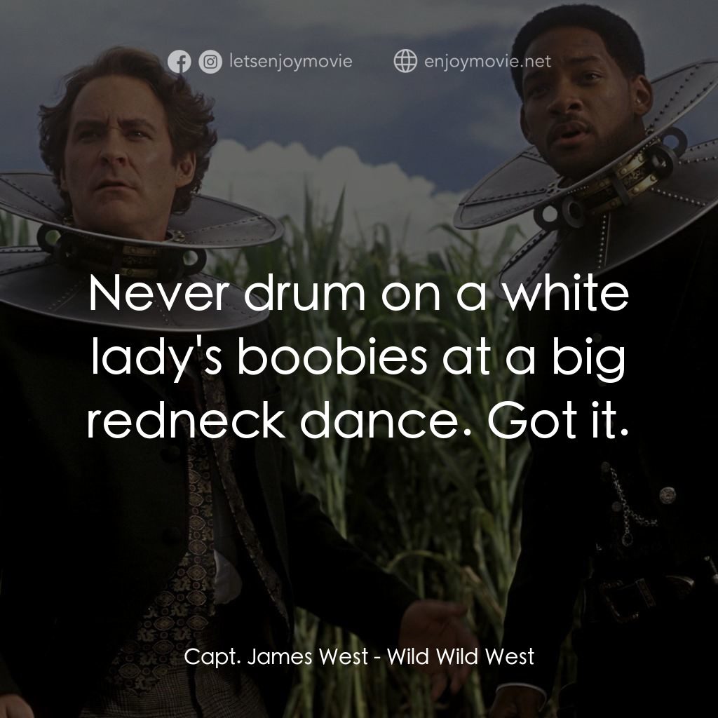 飆風戰警電影對白：Capt. James West: Never drum on a white lady's boobies at a big redneck dance. Go