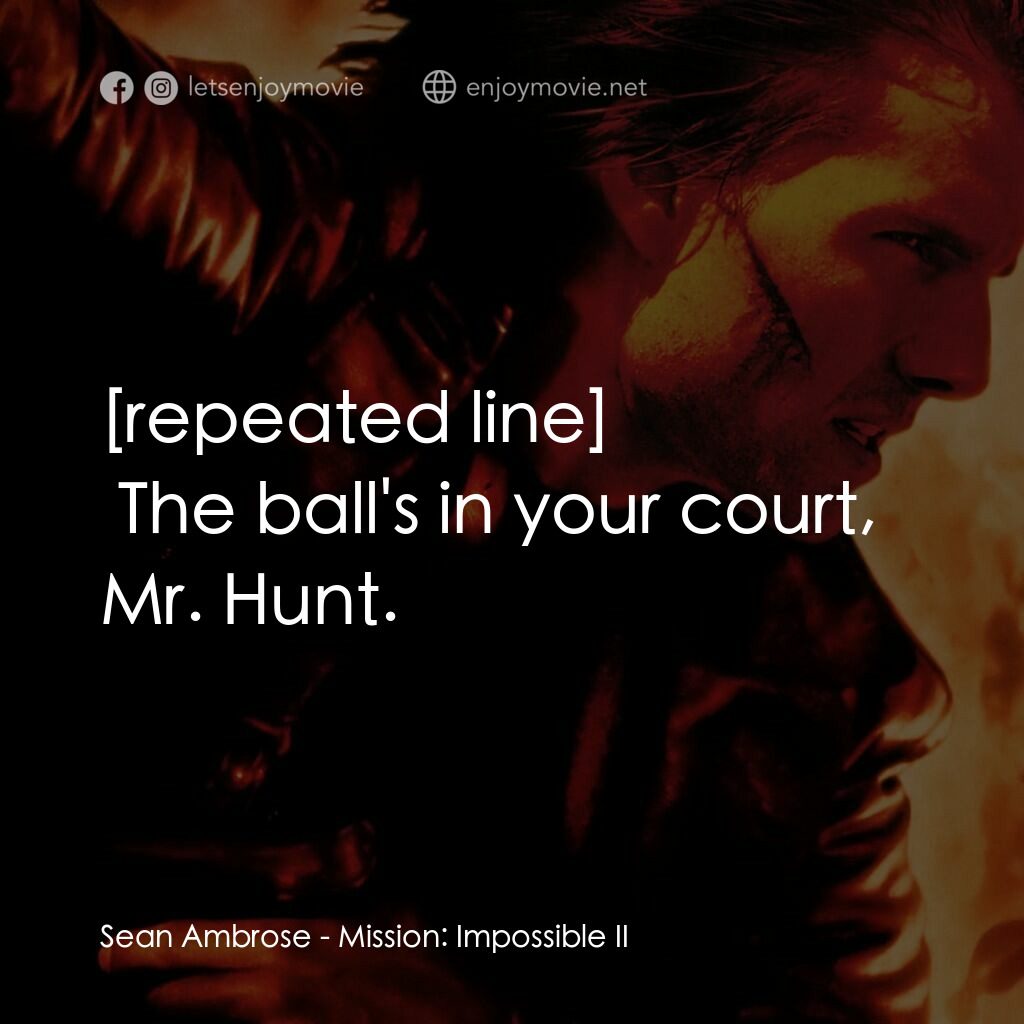 不可能的任務2電影對白：Sean Ambrose:  The ball's in your court, Mr. Hunt.