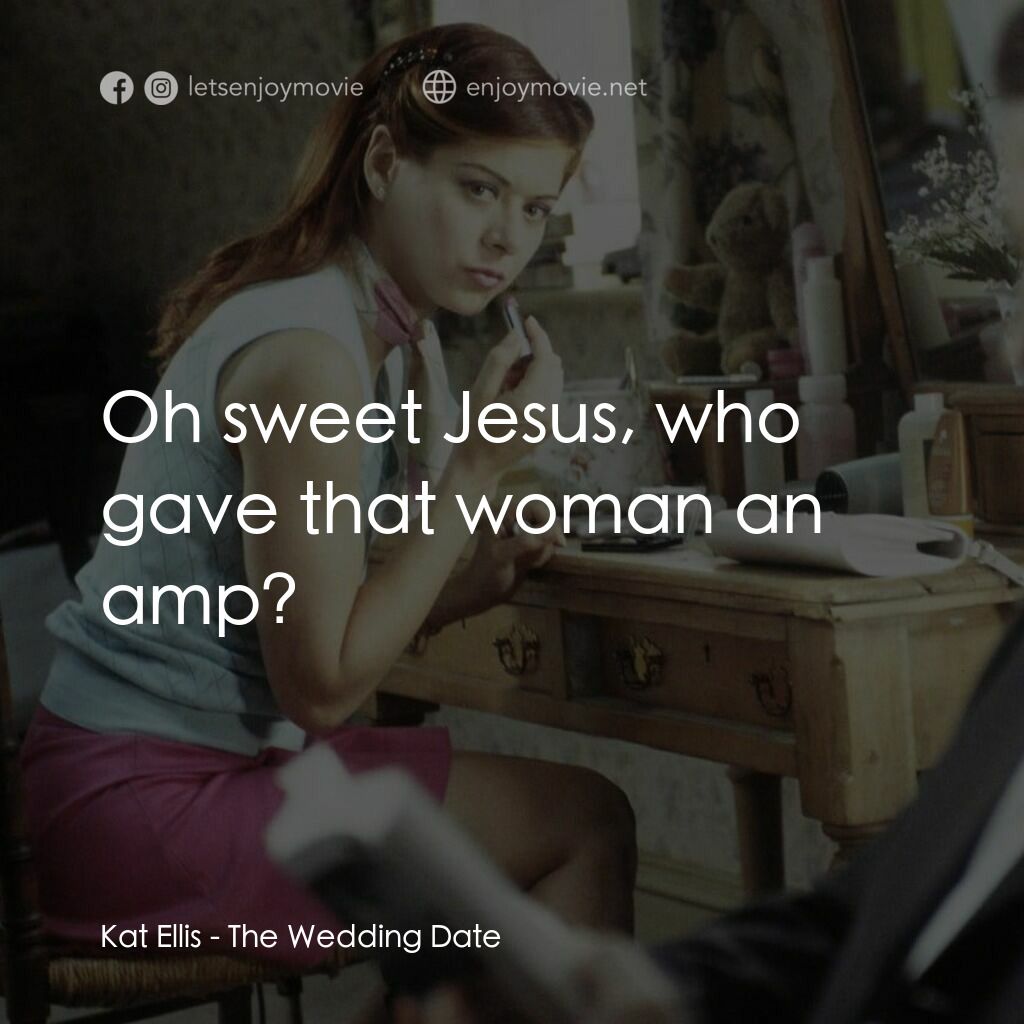 婚禮約會電影對白：Kat Ellis:  Oh sweet Jesus, who gave that woman an amp?