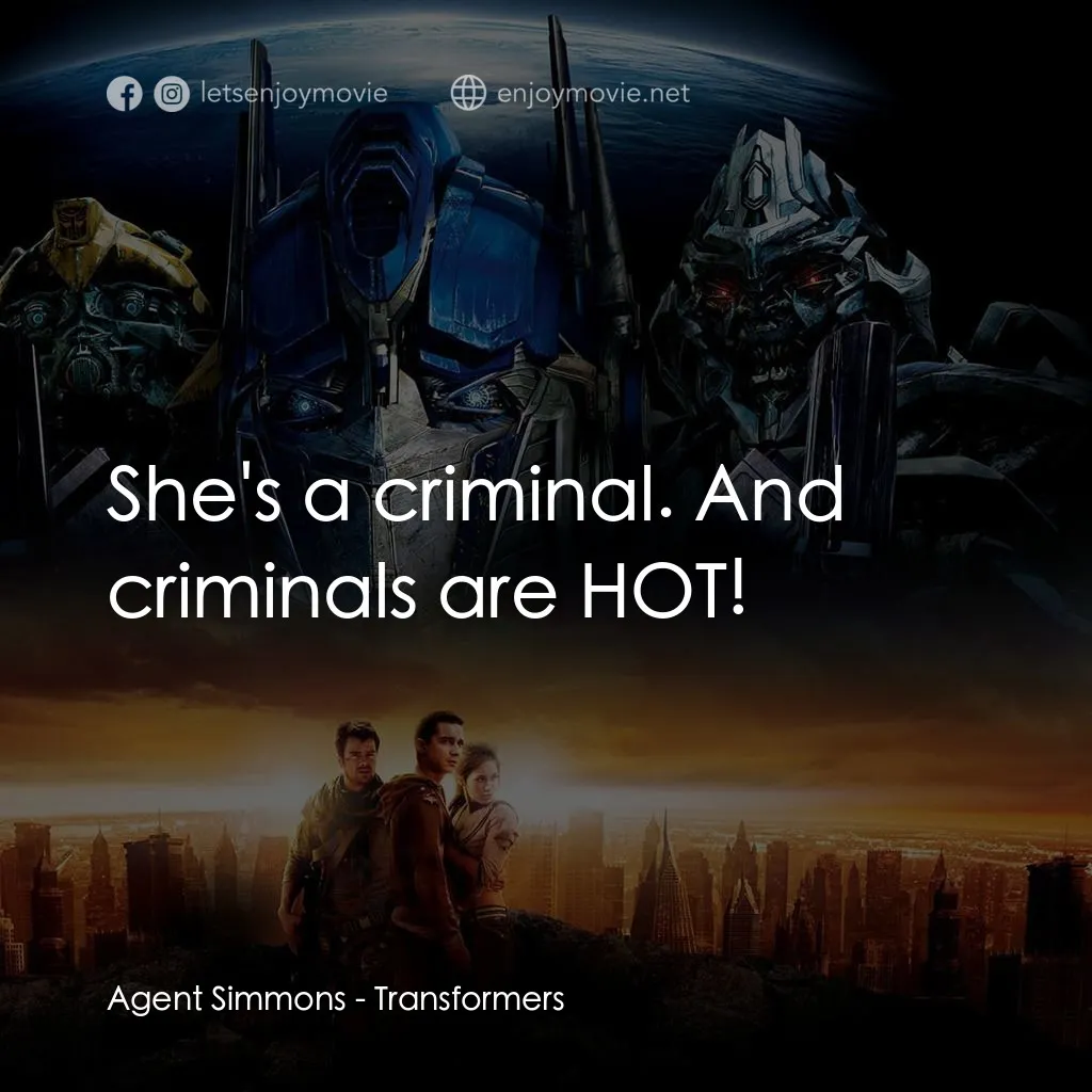 變形金剛電影對白：Agent Simmons: She's a criminal. And criminals are HOT!