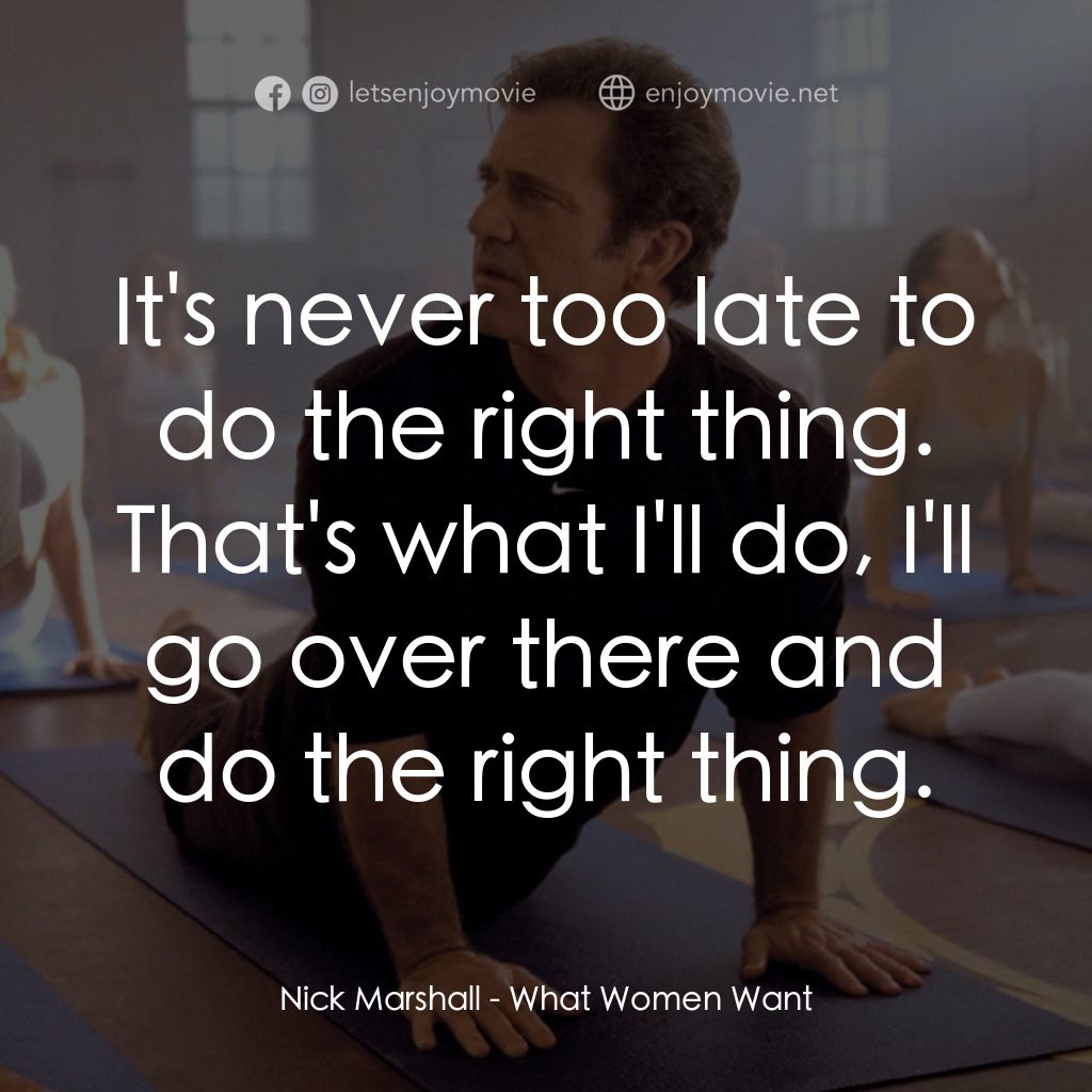 偷聽女人心電影對白：Nick Marshall: It's never too late to do the right thing. That's what I'll do, I'
