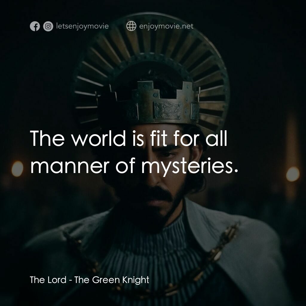 綠騎士電影對白：The Lord:  The world is fit for all manner of mysteries.