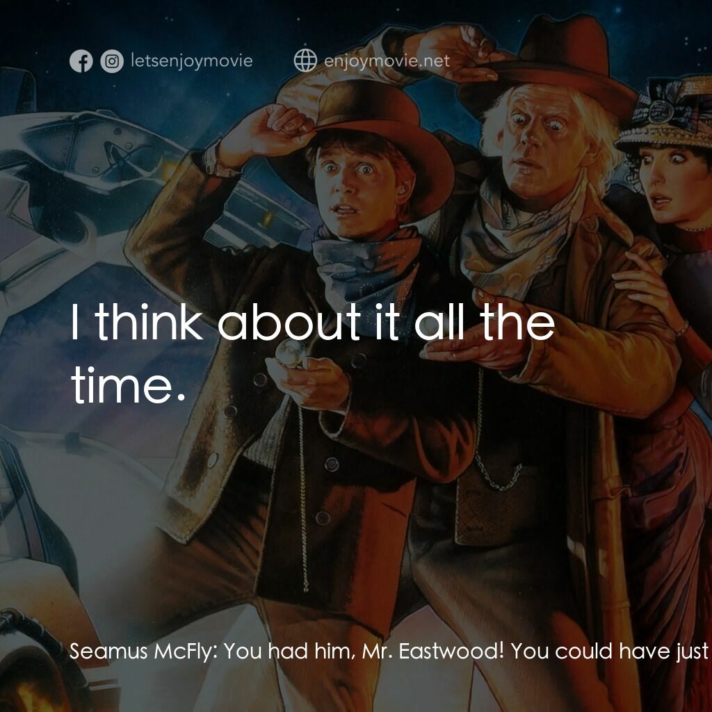 回到未來 3電影對白：Seamus McFly:  You had him, Mr. Eastwood! You could have just walked away and nob