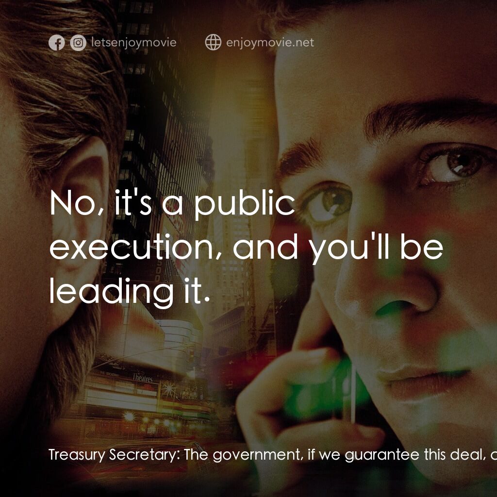 華爾街之金融大鱷電影對白：Treasury Secretary:  The government, if we guarantee this deal, could never justi