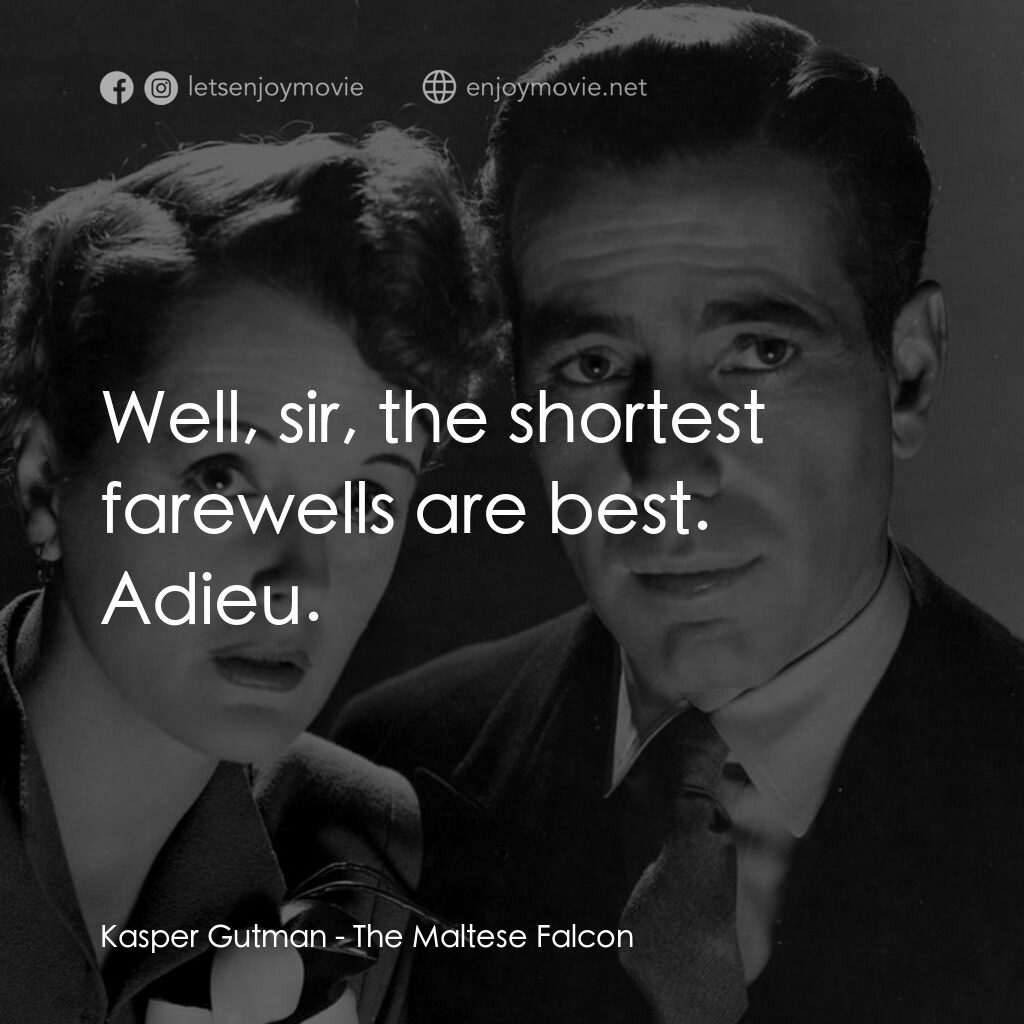 群雄奪寶鷹電影對白：Kasper Gutman:  Well, sir, the shortest farewells are best. Adieu.
