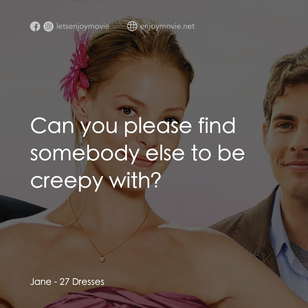 27 宜嫁電影對白：Jane: Can you please find somebody else to be creepy with?
