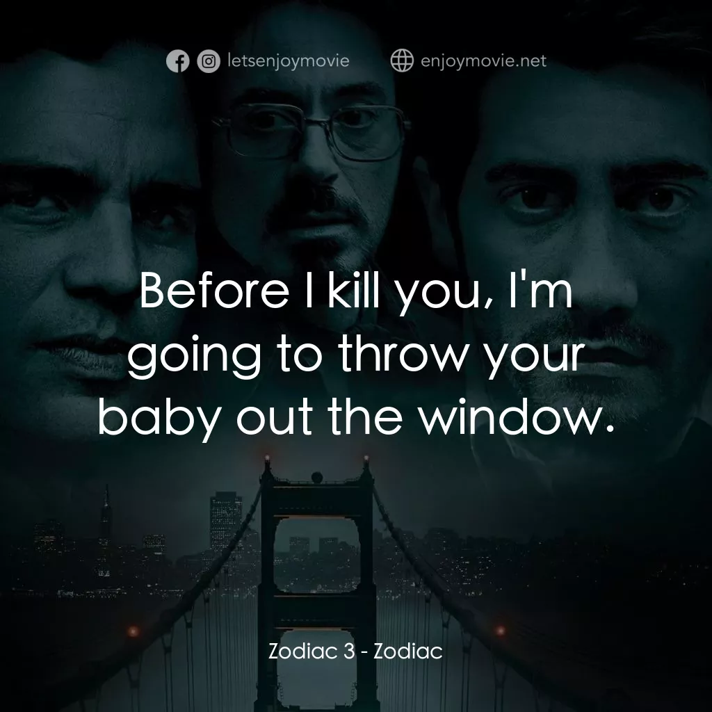 索命黃道帶電影對白：Zodiac 3: Before I kill you, I'm going to throw your baby out the window.
