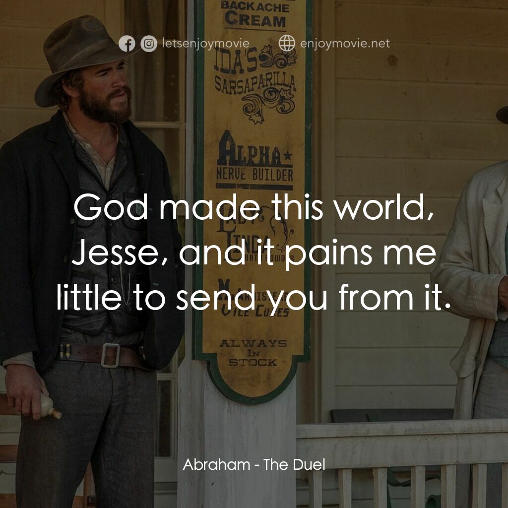 決鬥電影對白：Abraham:  God made this world, Jesse, and it pains me little to send you from it.