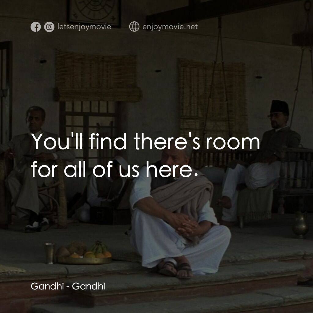 甘地傳電影對白：Gandhi:  You'll find there's room for all of us here.