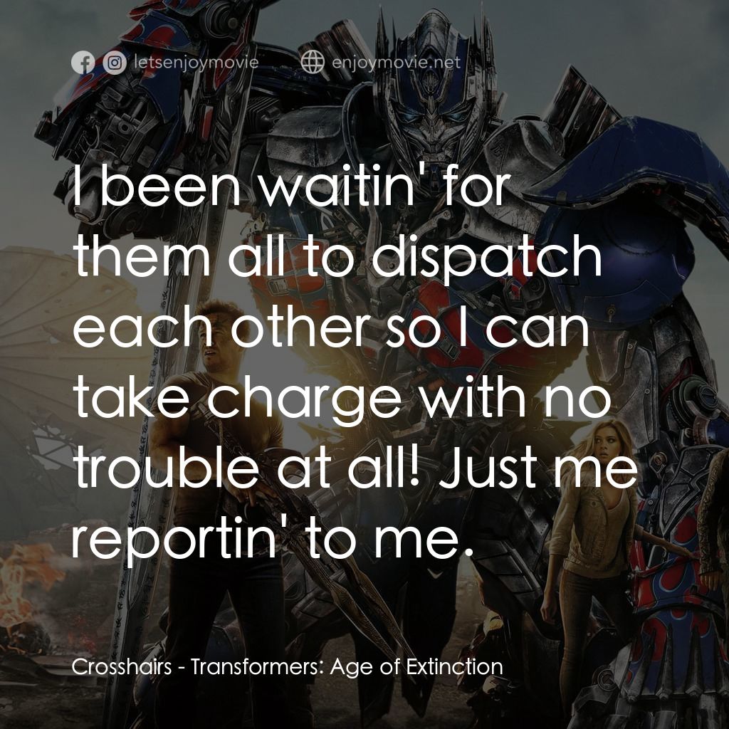 變形金剛：殲滅世紀電影對白：Crosshairs: I been waitin' for them all to dispatch each other so I can take char