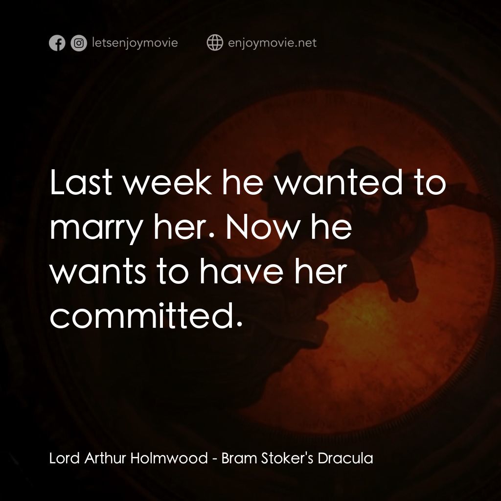吸血鬼：真愛不死電影對白：Lord Arthur Holmwood: Last week he wanted to marry her. Now he wants to have her 