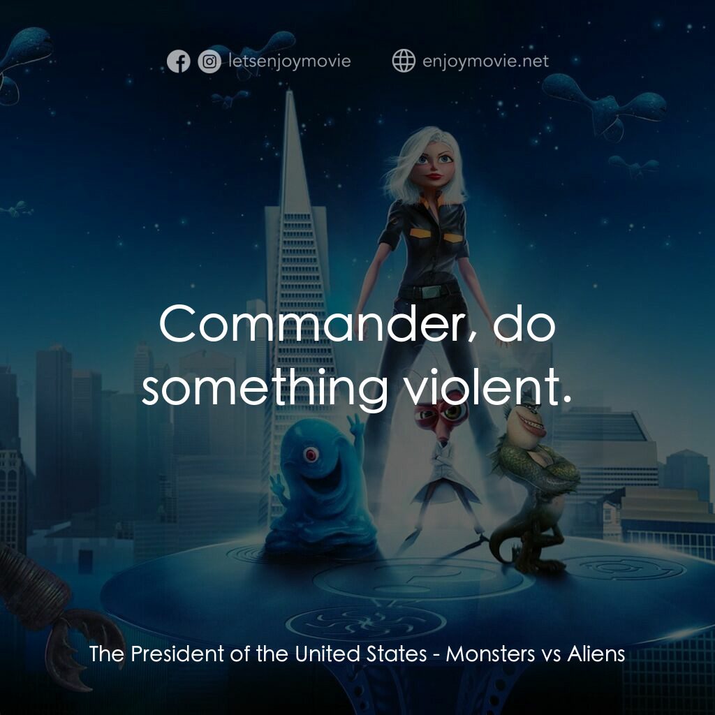天煞撞正怪怪獸電影對白：The President of the United States:  Commander, do something violent.